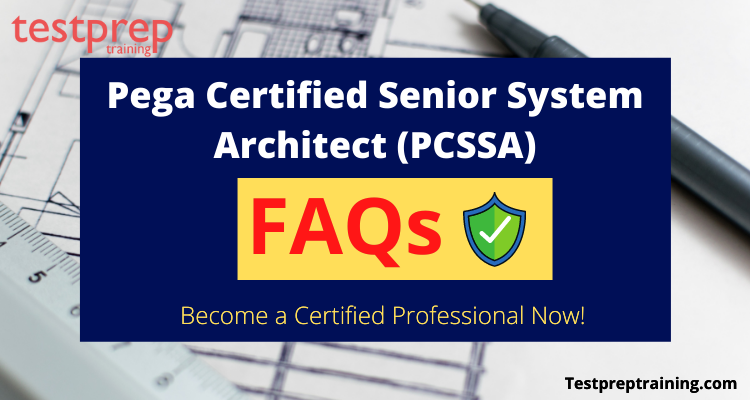 Pega Certified Senior System Architect (PCSSA) FAQs