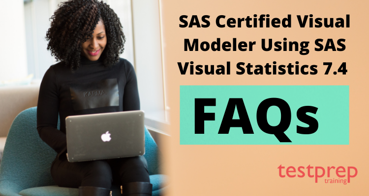 SAS Certified Visual Modeler Using SAS Visual Statistics 7.4 FAQs