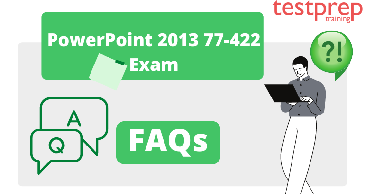 PowerPoint 2013 77-422 Exam FAQs