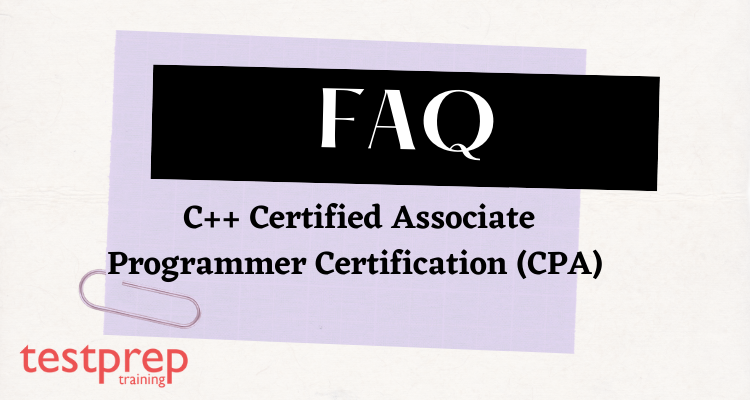 C++ Certified Associate Programmer Certification (CPA)  FAQ