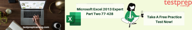 Microsoft Excel 2013 Expert Part Two (77-428) Free practice test 
