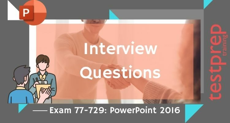 PowerPoint 2016 77-729 Interview Questions 