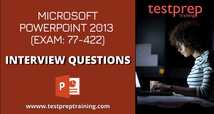 PowerPoint 2013 (77-422) Interview Questions