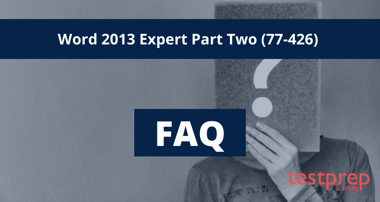 Word 2013 Expert Part Two (77-426) FAQ