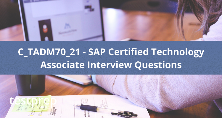 C_TADM70_21 - SAP Certified Technology Associate Interview Questions