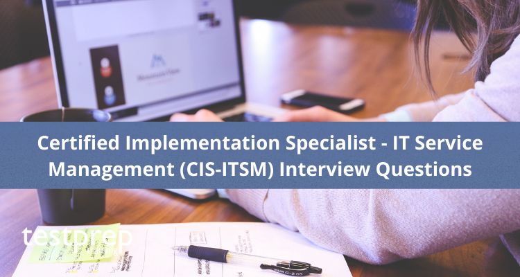 Certified Implementation Specialist - IT Service Management (CIS-ITSM) Interview Questions