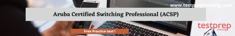 Aruba Certified Switching Professional (ACSP) free practice test
