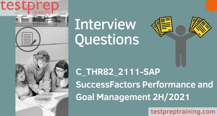 C_THR82_2111-SAP SuccessFactors Performance and Goal Management 2H/2021 Interview Questions