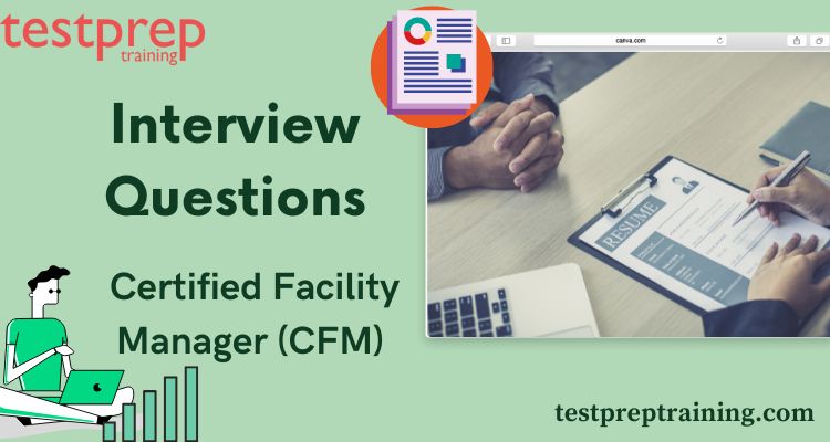 Certified Facility Manager (CFM) Interview Questions