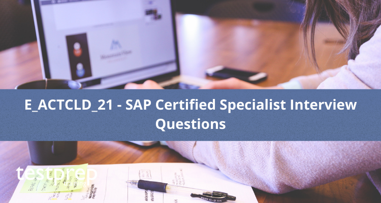 E_ACTCLD_21 - SAP Certified Specialist Interview Questions - Testprep  Training Tutorials