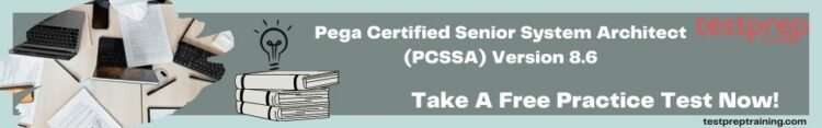 Pega Certified Senior System Architect (PCSSA) Version 8.6 practice tests
