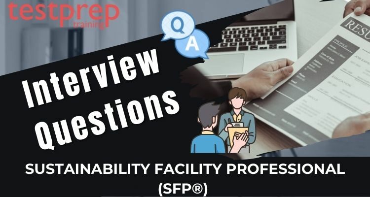 Sustainability Facility Professional (SFP®) Interview Questions