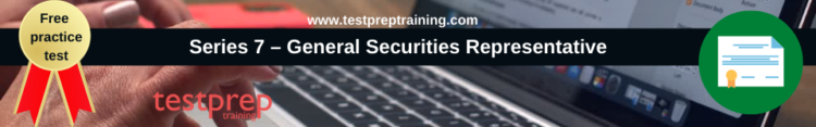 Series 7 – General Securities Representative free practice test