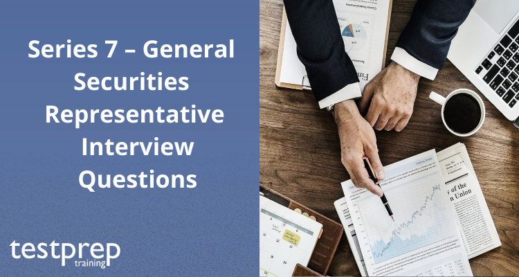 Series 7 – General Securities Representative Interview Questions