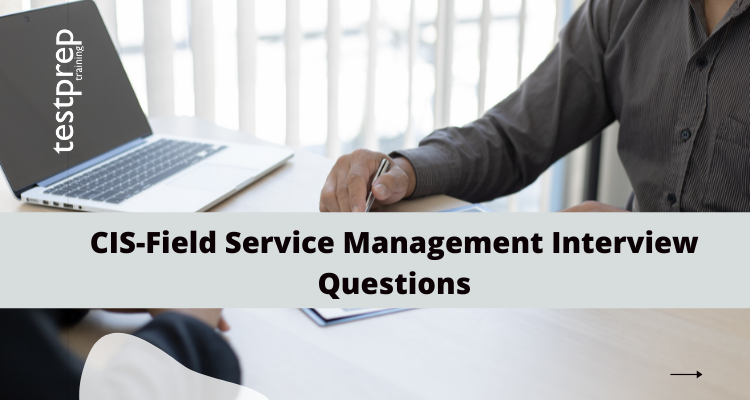 CIS-Field Service Management Interview Questions - Testprep Training  Tutorials