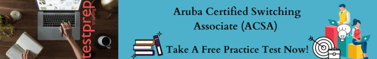 Aruba Certified Switching Associate (ACSA) practice test
