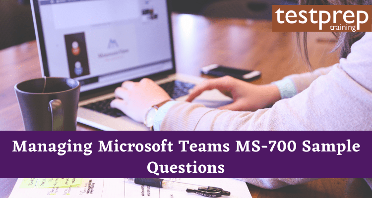 Managing Microsoft Teams MS-700 Sample Questions