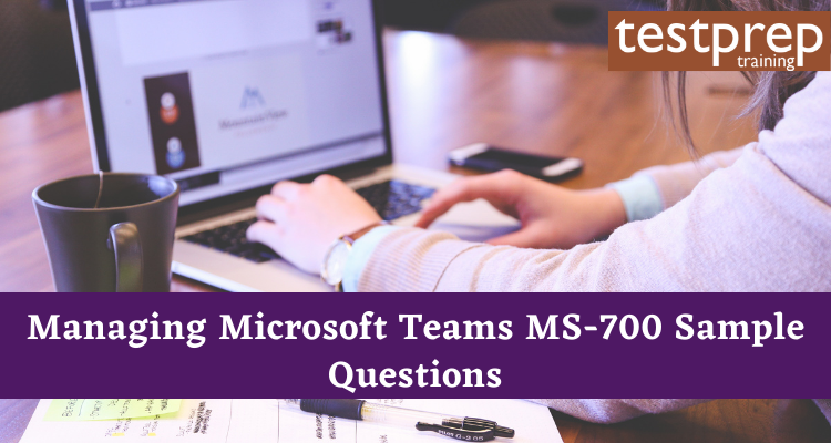 Managing Microsoft Teams MS-700 Sample Questions