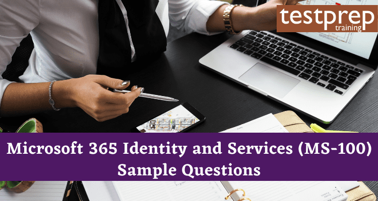 Microsoft 365 Identity and Services (MS-100) Sample Questions