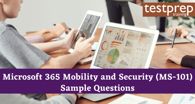 Microsoft 365 Mobility and Security (MS-101) Sample Questions