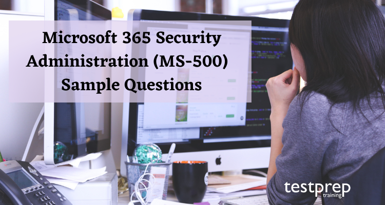 Microsoft 365 Security Administration (MS-500) Sample Questions