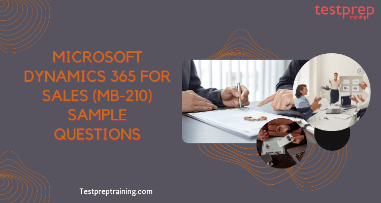 Microsoft Dynamics 365 for Sales (MB-210) Sample Questions