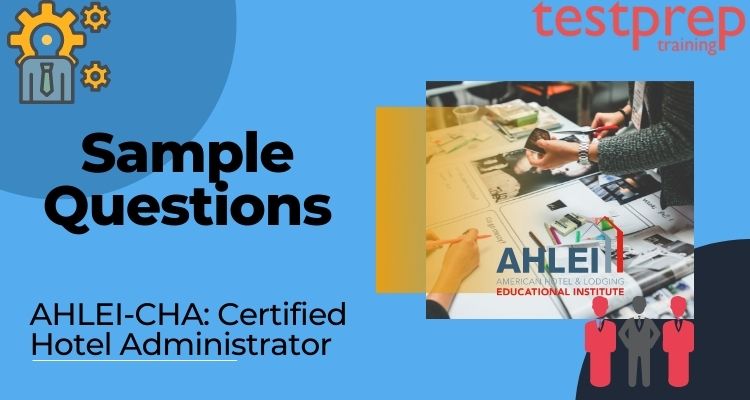 AHLEI Certified Hotel Administrator CHA Sample Questions