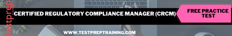 Certified Regulatory Compliance Manager (CRCM) free practice test