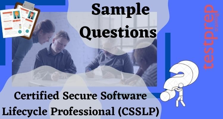 Certified Secure Software Lifecycle Professional (CSSLP) Sample Questions