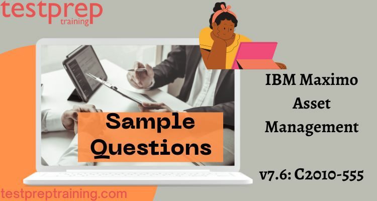 IBM Maximo Asset Management v7.6: C2010-555 Sample Questions