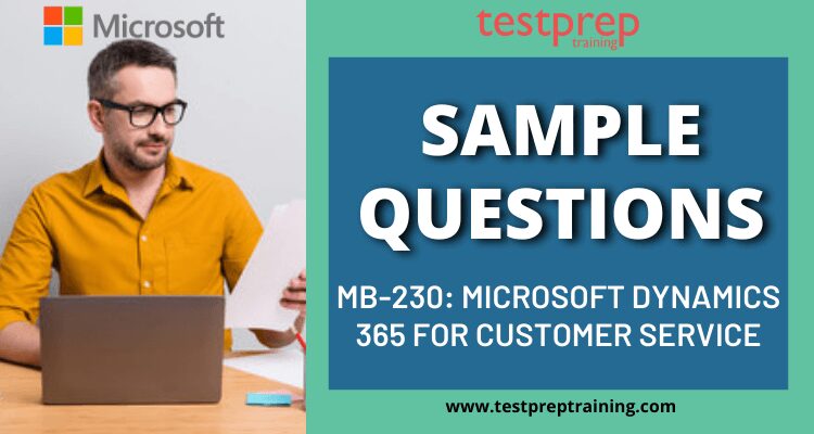 Microsoft MB-230: Dynamics 365 for Customer Service Sample Questions  Archives - Testprep Training Tutorials