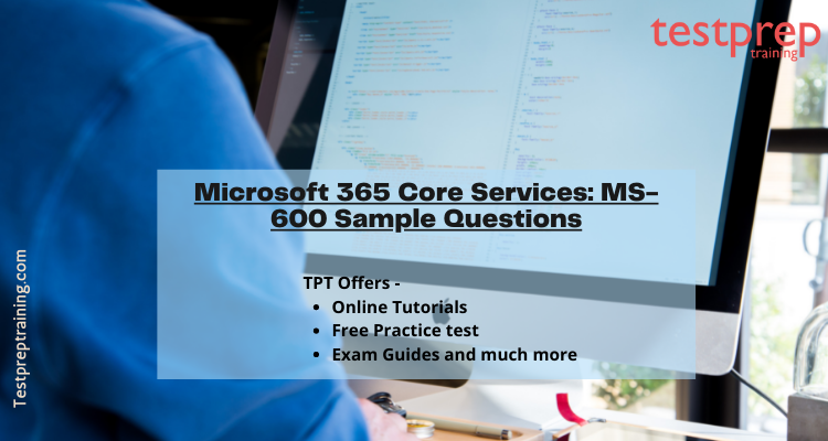 Microsoft 365 Core Services: MS-600 Sample Questions