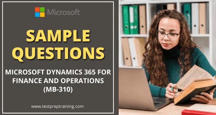 Microsoft (MB-310): Dynamics 365 for Finance and Operations Sample Questions