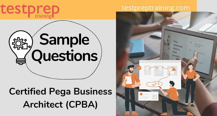 Certified Pega Business Architect CPBA Sample Questions Testprep 