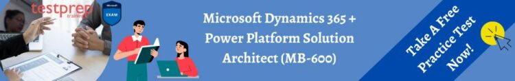 Microsoft Dynamics 365 + Power Platform Solution Architect (MB-600) practice tests
