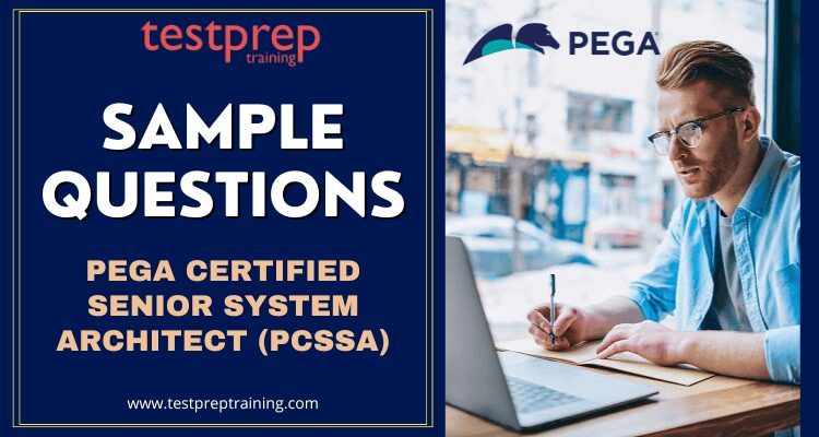 Pega (PCSSA): Certified Senior System Architect Sample Questions