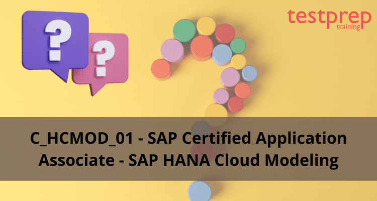 C_HCMOD_01 - SAP Certified Application Associate - SAP HANA Cloud Modeling FAQ