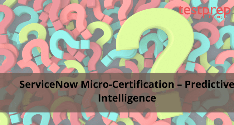 servicenow-micro-certification-predictive-intelligence-faq-testprep