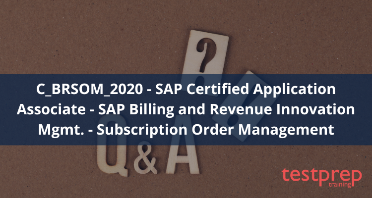 C_BRSOM_2020 - SAP Certified Application Associate - SAP Billing and Sns-Brigh10