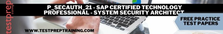 P_SECAUTH_21 - SAP Certified Technology Professional - System Security Architect free practice test