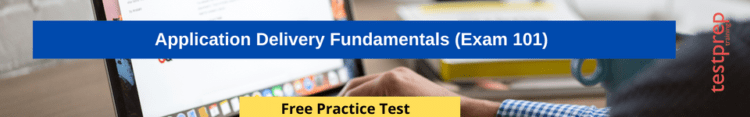 Application Delivery Fundamentals (Exam 101) free practice test