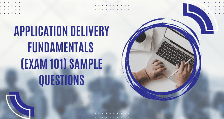 Application Delivery Fundamentals (Exam 101) Sample Questions