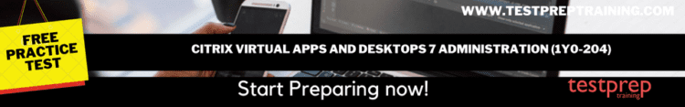 Citrix Virtual Apps and Desktops 7 Administration (1Y0-204) Free practice test