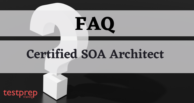 Certified SOA Architect FAQ