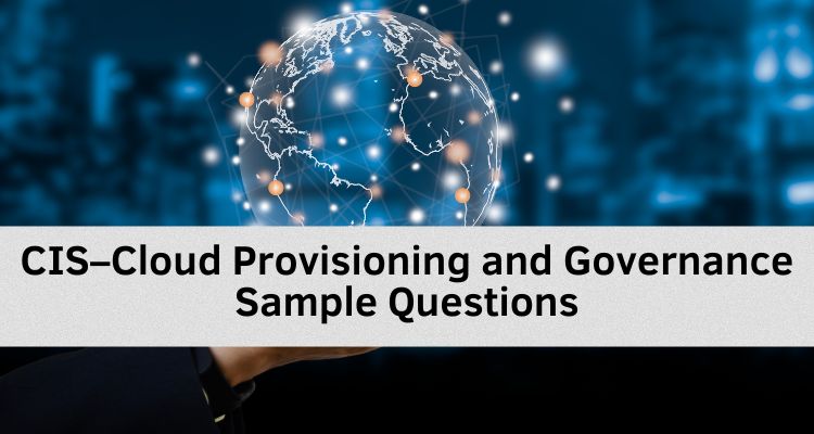 CIS–Cloud Provisioning and Governance Sample Questions - Testprep Training  Tutorials