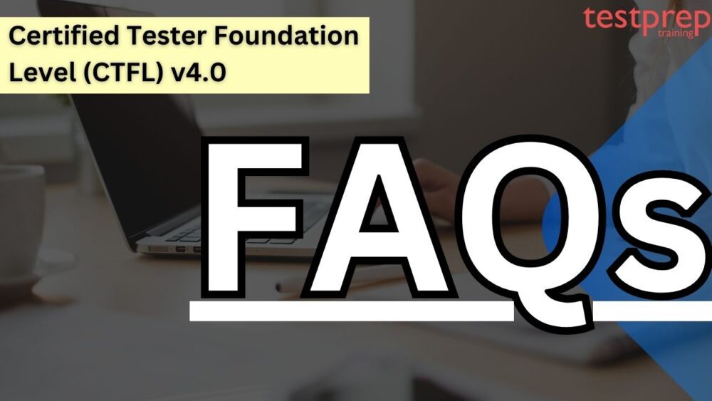 Certified Tester Foundation Level (CTFL) v4 0 Exam FAQs Testprep