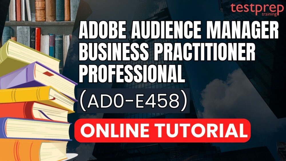 Adobe Audience Manager Business Practitioner Professional (AD0-E458)