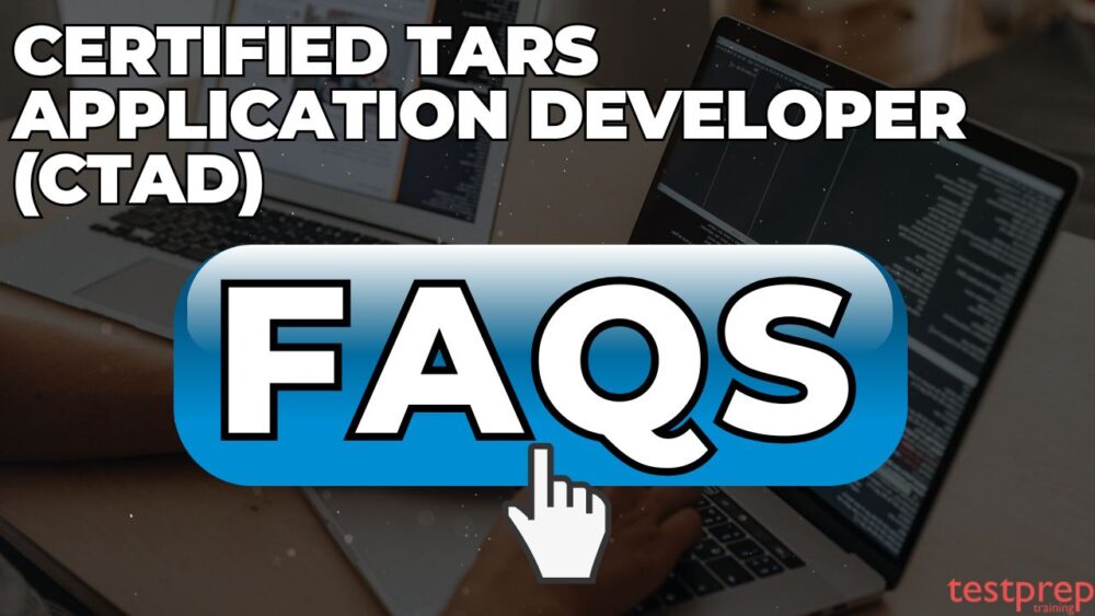 Certified TARS Application Developer (CTAD) Exam FAQs