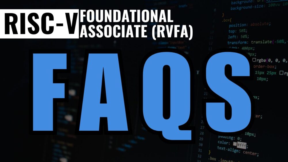 RISC-V Foundational Associate (RVFA) Exam FAQs